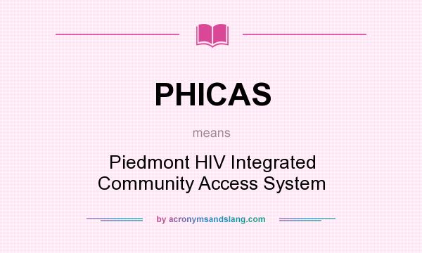 What does PHICAS mean? It stands for Piedmont HIV Integrated Community Access System