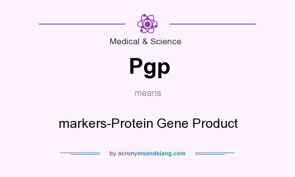 What does Pgp mean? It stands for markers-Protein Gene Product