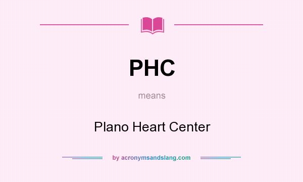 What does PHC mean? It stands for Plano Heart Center