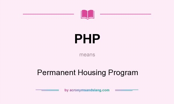 What does PHP mean? It stands for Permanent Housing Program