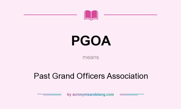 What does PGOA mean? It stands for Past Grand Officers Association