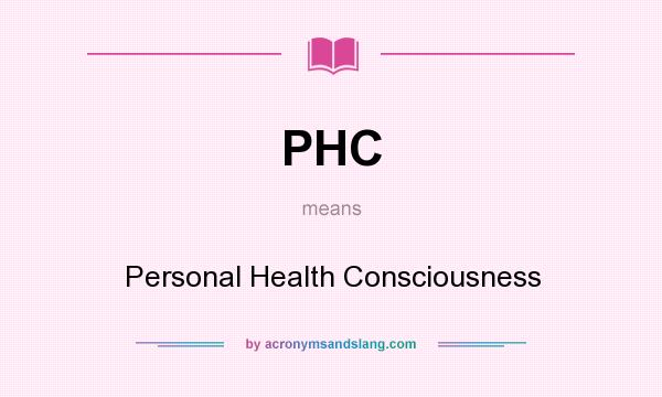 What does PHC mean? It stands for Personal Health Consciousness