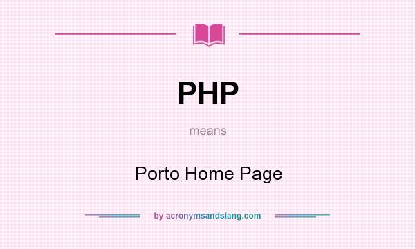 What does PHP mean? It stands for Porto Home Page