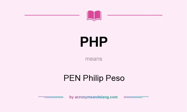 What does PHP mean? It stands for PEN Philip Peso