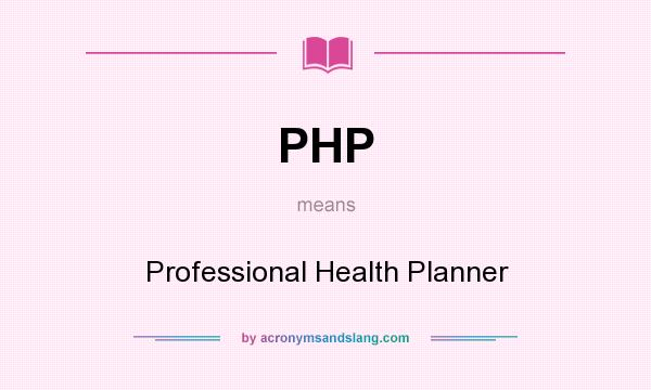 What does PHP mean? It stands for Professional Health Planner