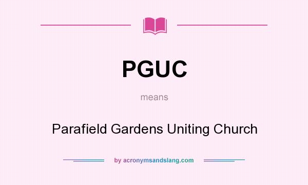 What does PGUC mean? It stands for Parafield Gardens Uniting Church