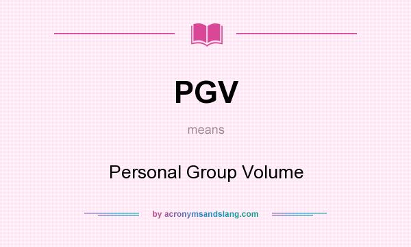 What does PGV mean? It stands for Personal Group Volume