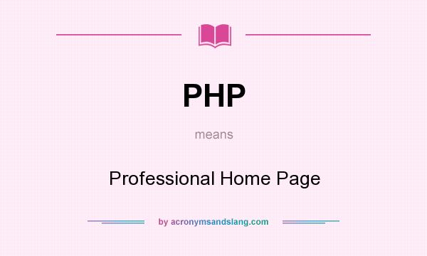 What does PHP mean? It stands for Professional Home Page