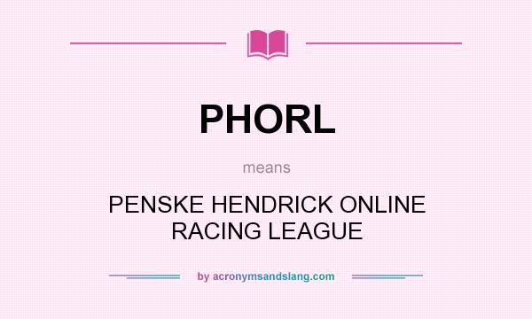 What does PHORL mean? It stands for PENSKE HENDRICK ONLINE RACING LEAGUE
