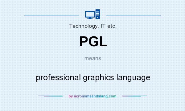 What does PGL mean? It stands for professional graphics language