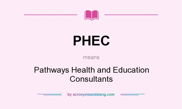 What does PHEC mean? It stands for Pathways Health and Education Consultants