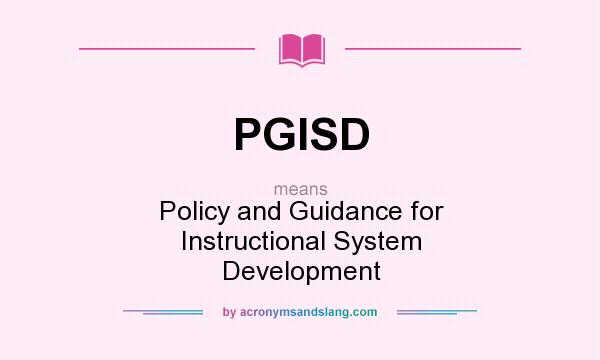What does PGISD mean? It stands for Policy and Guidance for Instructional System Development