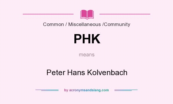 What does PHK mean? It stands for Peter Hans Kolvenbach