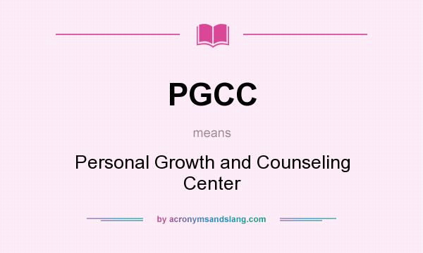 What does PGCC mean? It stands for Personal Growth and Counseling Center