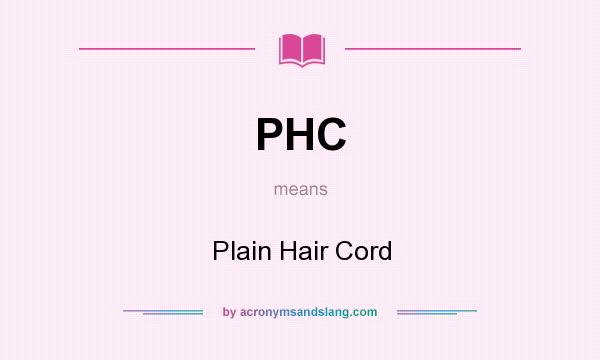 What does PHC mean? It stands for Plain Hair Cord