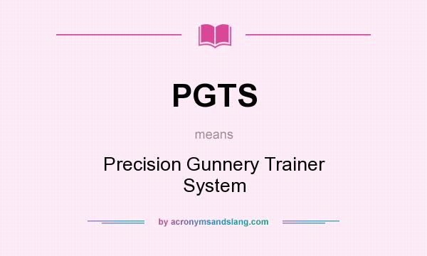 What does PGTS mean? It stands for Precision Gunnery Trainer System