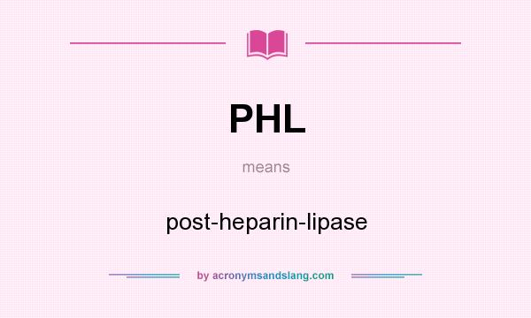 What does PHL mean? It stands for post-heparin-lipase