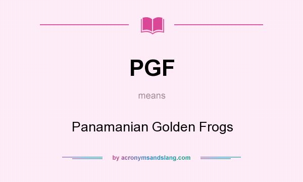 What does PGF mean? It stands for Panamanian Golden Frogs