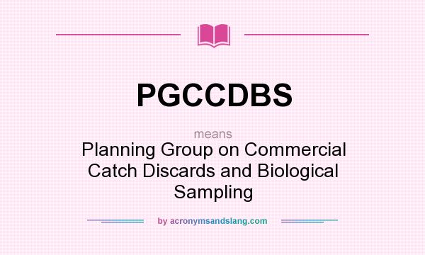What does PGCCDBS mean? It stands for Planning Group on Commercial Catch Discards and Biological Sampling