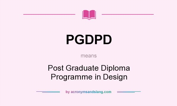 What does PGDPD mean? It stands for Post Graduate Diploma Programme in Design