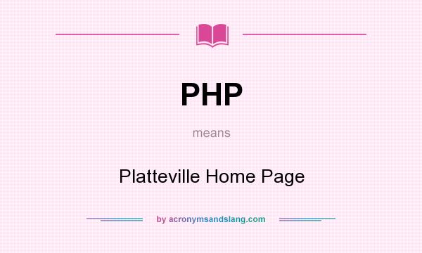 What does PHP mean? It stands for Platteville Home Page