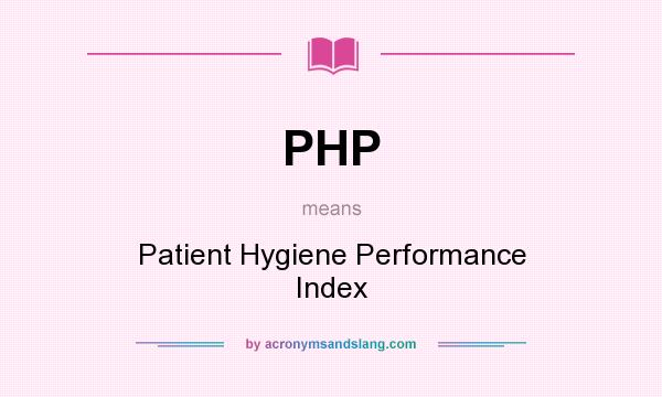 What does PHP mean? It stands for Patient Hygiene Performance Index