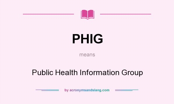 What does PHIG mean? It stands for Public Health Information Group