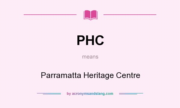 What does PHC mean? It stands for Parramatta Heritage Centre