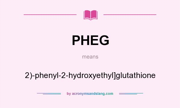 What does PHEG mean? It stands for 2)-phenyl-2-hydroxyethyl]glutathione