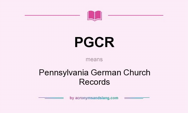 What does PGCR mean? It stands for Pennsylvania German Church Records