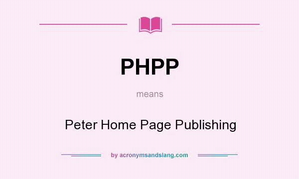 What does PHPP mean? It stands for Peter Home Page Publishing