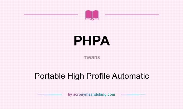 What does PHPA mean? It stands for Portable High Profile Automatic