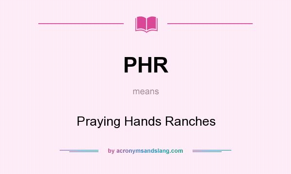 What does PHR mean? It stands for Praying Hands Ranches
