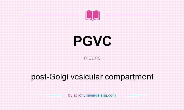 What does PGVC mean? It stands for post-Golgi vesicular compartment