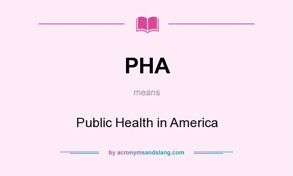 What does PHA mean? It stands for Public Health in America