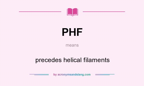 What does PHF mean? It stands for precedes helical filaments