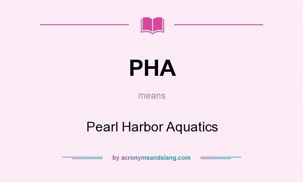 What does PHA mean? It stands for Pearl Harbor Aquatics