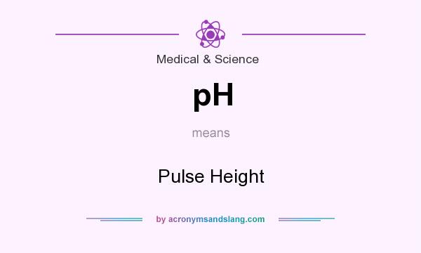 What does pH mean? It stands for Pulse Height
