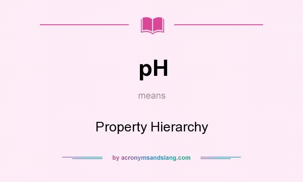 What does pH mean? It stands for Property Hierarchy