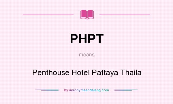 What does PHPT mean? It stands for Penthouse Hotel Pattaya Thaila
