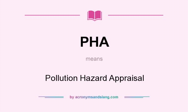 What does PHA mean? It stands for Pollution Hazard Appraisal