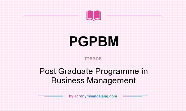 What does PGPBM mean? It stands for Post Graduate Programme in Business Management