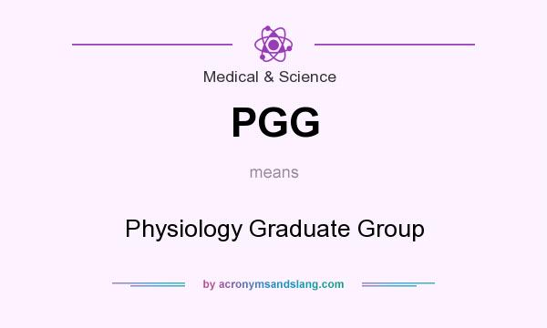 What does PGG mean? It stands for Physiology Graduate Group