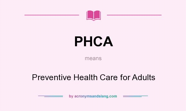 What does PHCA mean? It stands for Preventive Health Care for Adults