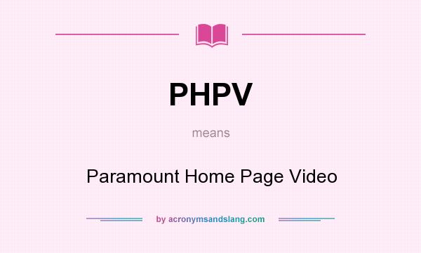 What does PHPV mean? It stands for Paramount Home Page Video