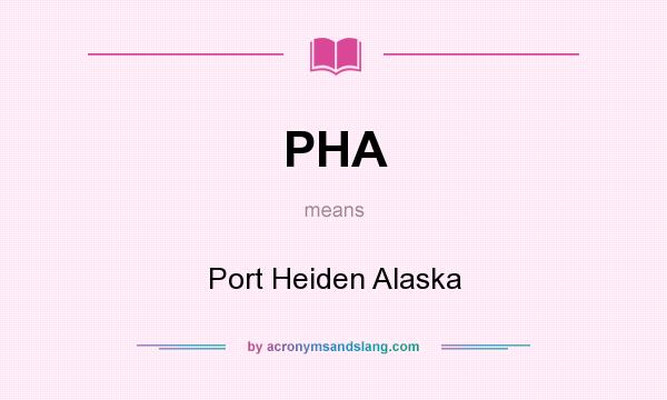 What does PHA mean? It stands for Port Heiden Alaska