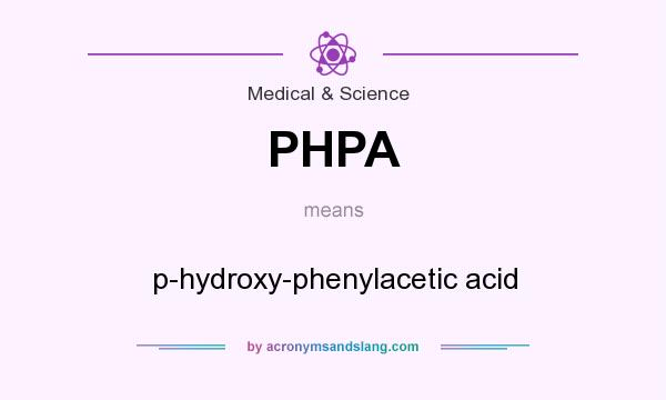 What does PHPA mean? It stands for p-hydroxy-phenylacetic acid