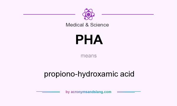 What does PHA mean? It stands for propiono-hydroxamic acid