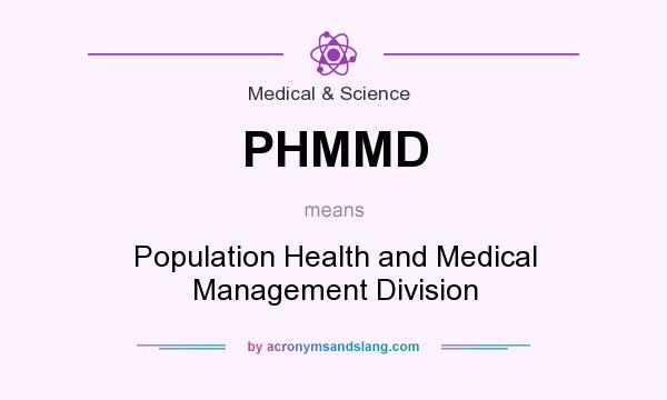 What does PHMMD mean? It stands for Population Health and Medical Management Division