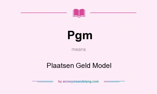 What does Pgm mean? It stands for Plaatsen Geld Model